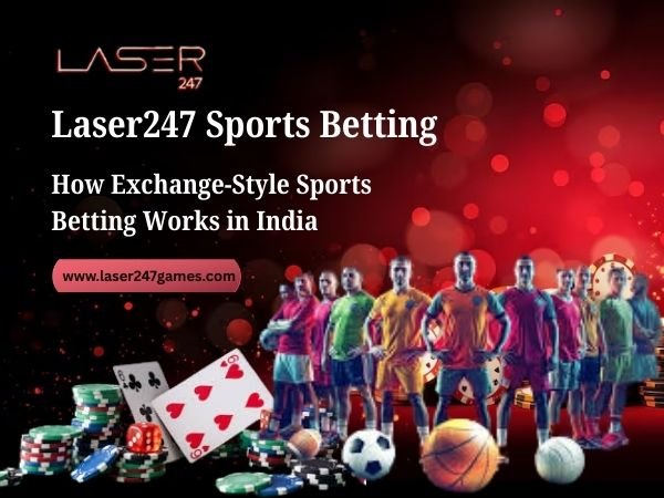 Laser247 Sports Betting – How Exchange-Style Sports Betting Works in India