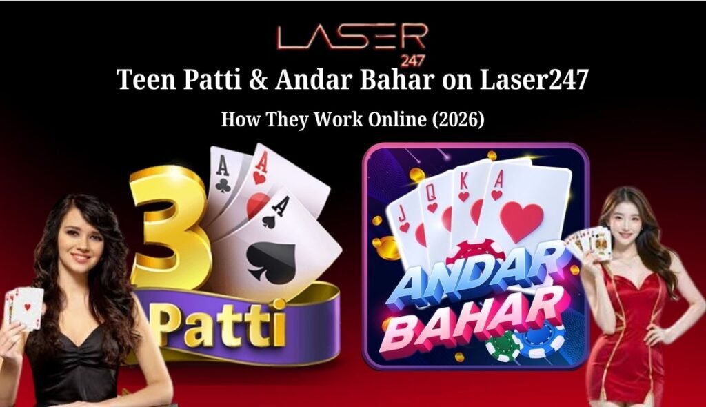 Teen Patti & Andar Bahar on Laser247_ How They Work Online (2026)
