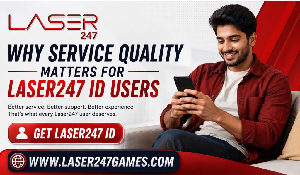 Why Service Quality Matters for Laser247 ID Users