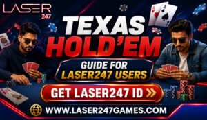 Texas Hold’em Guide for Laser247 Users